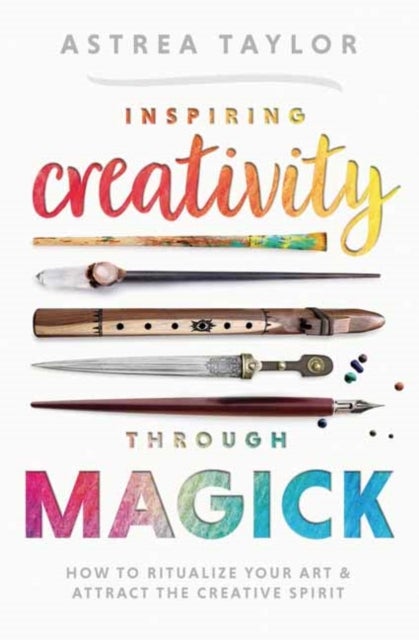 Inspiring Creativity Through Magick - How to Ritualize Your Art & Attract the Creative Spirit