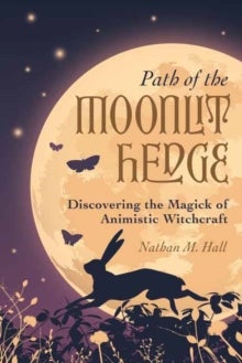 Path of the Moonlit Hedge - Discovering the Magick of Animistic Witchcraft