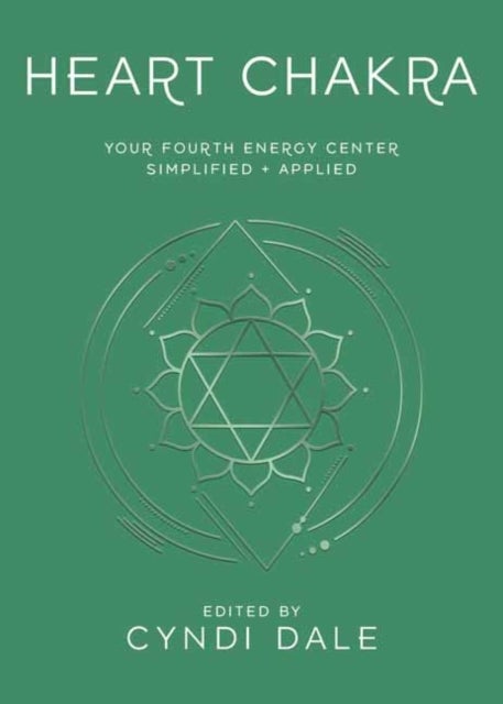 Heart Chakra - Your Fourth Energy Center Simplified and Applied