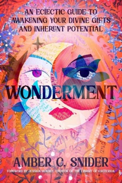 Wonderment - An Eclectic Guide to Awakening Your Divine Gifts and Inherent Potential