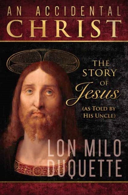 Accidental Christ, An - The Story of Jesus (As Told by His Uncle)