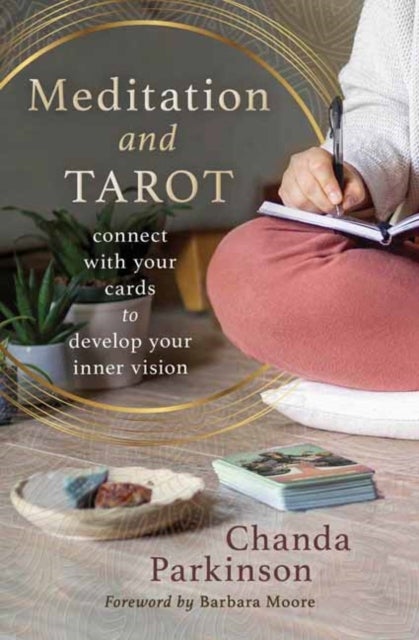 Meditation and Tarot - Connect with the Cards to Develop Your Inner Vision