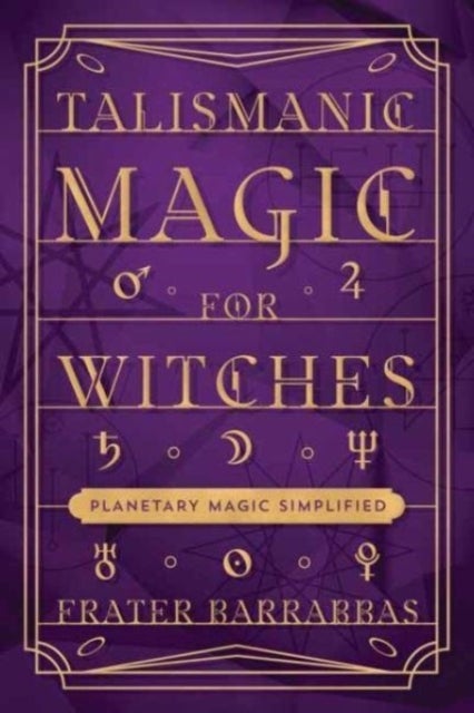 Talismanic Magic for Witches - Planetary Magic Simplified