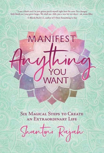 Manifest Anything You Want - Six Magical Steps to Create an Extraordinary Life