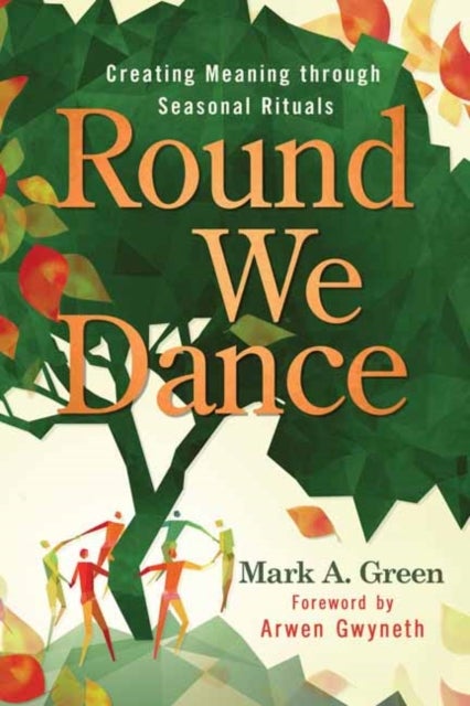 Round We Dance - Creating Meaning through Seasonal Rituals