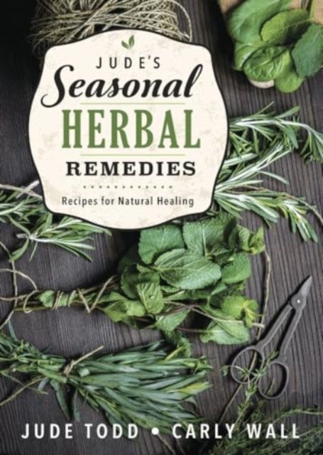 Jude's Seasonal Herbal Remedies - Recipes for Natural Healing