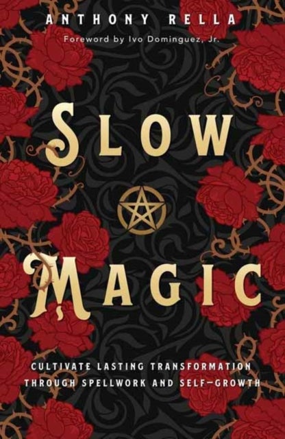 Slow Magic - Cultivate Lasting Transformation through Spellwork and Self-Growth