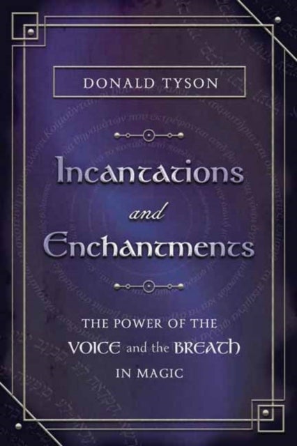 Incantations and Enchantments - The Power of the Voice and the Breath in Magic