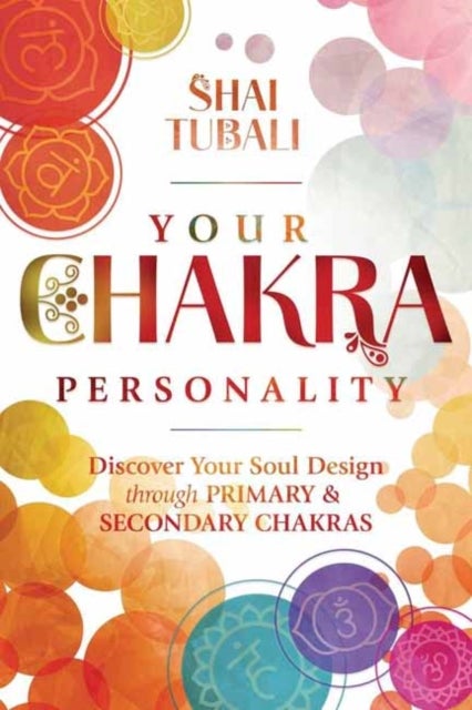Your Chakra Personality - Discover Your Soul Design through Primary & Secondary Chakras
