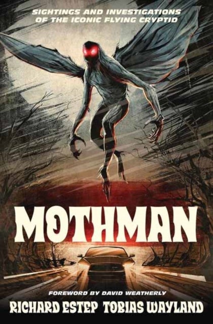 Mothman - Sightings and Investigations of the Iconic Flying Cryptid