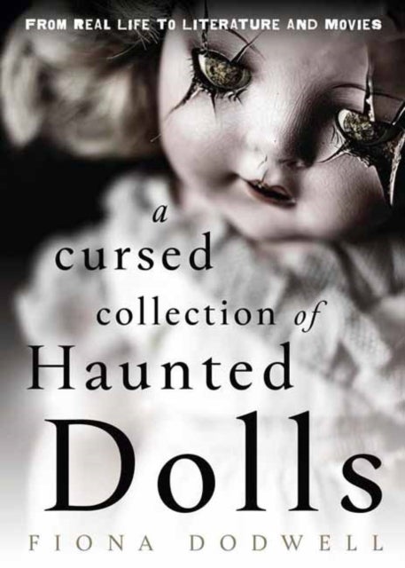 A Cursed Collection of Haunted Dolls - From Real Life to Literature and Movies