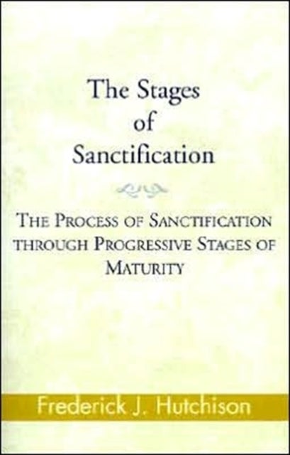 The Stages of Sanctification - The Process of Sanctification Through Progressive Stages of Maturity