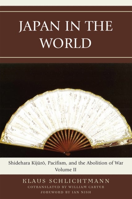 Japan in the World - Shidehara Kijuro, Pacifism, and the Abolition of War