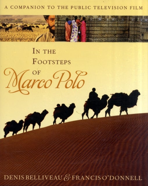Bilde av In The Footsteps Of Marco Polo Av Denis Star Of The Documentary Film In The Footsteps Of Marco Polo And Author Of The Companion Volume Belliveau, Fran