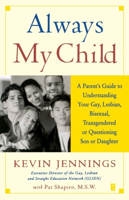 Always My Child - A Parent's Guide to Understanding Your Gay, Lesbian, Bisexual, Transgendered, or Questioning Son or