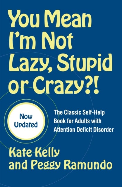 You Mean I'm Not Lazy, Stupid or Crazy?! - The Classic Self-help Book for Adults with Attention Deficit Disorder