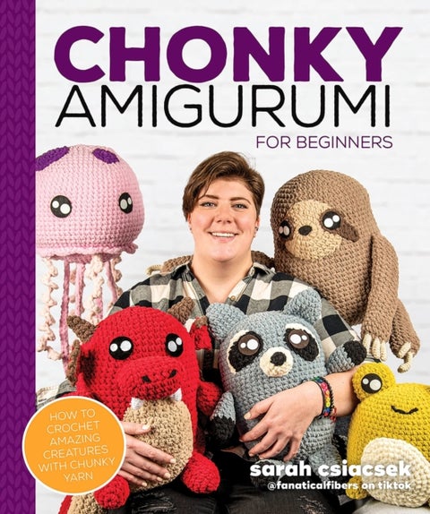 Chonky Amigurumi - How to Crochet Amazing Critters & Creatures with Chunky Yarn