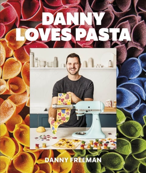 Danny Loves Pasta - 75+ fun and colorful pasta shapes, patterns, sauces, and more