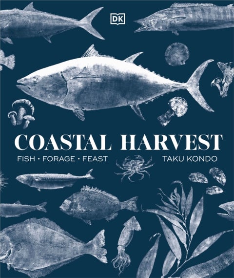 Coastal Harvest - Fish - Forage - Feast: A Cookbook