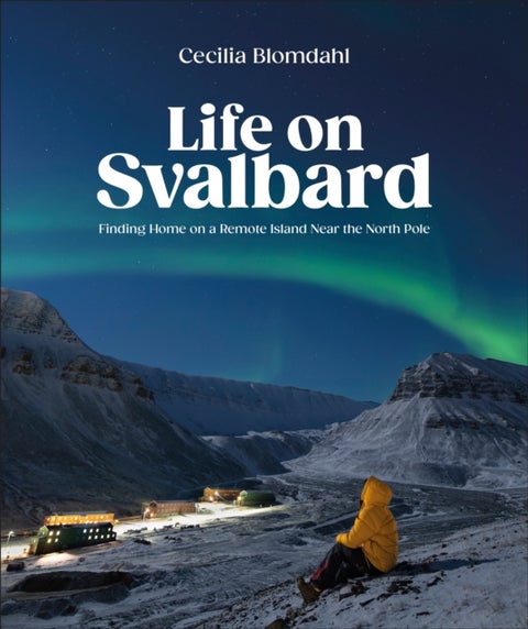 Life on Svalbard - Finding Home on a Remote Island Near the North Pole