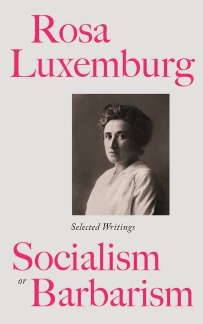 Bilde av Rosa Luxemburg: Socialism Or Barbarism Av Rosa Luxemburg