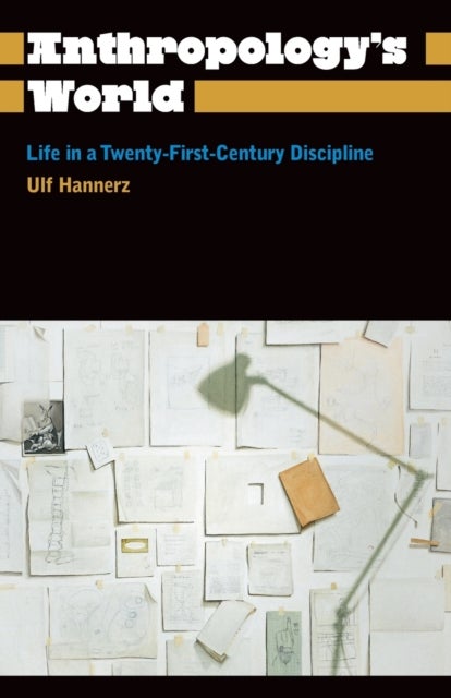 Anthropology's World - Life in a Twenty-first-century Discipline