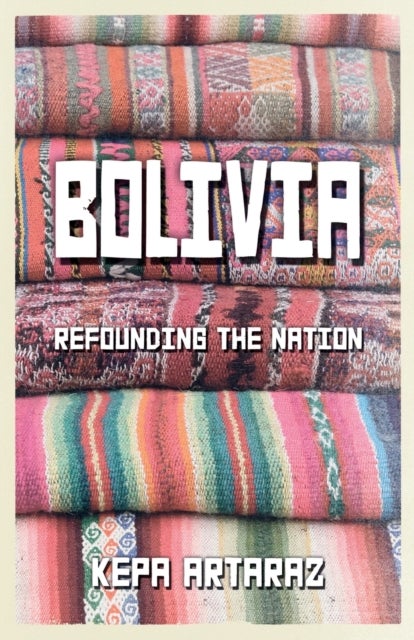 Bolivia - Refounding the Nation