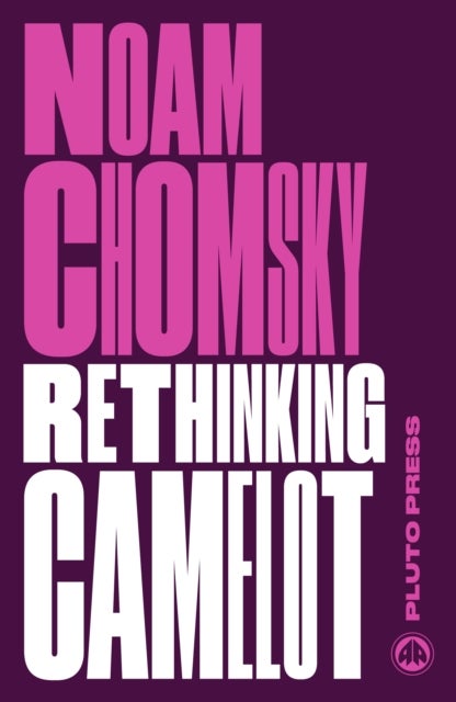 Rethinking Camelot - JFK, the Vietnam War, and U.S. Political Culture
