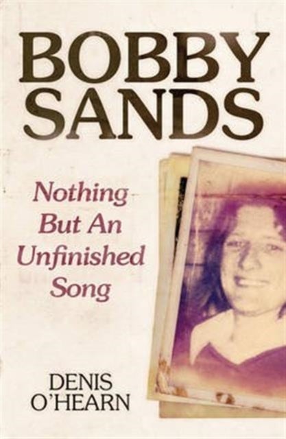Bobby Sands - Nothing But an Unfinished Song