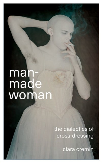 Man-Made Woman - The Dialectics of Cross-Dressing