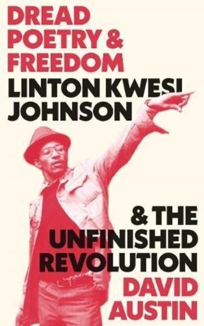 Dread Poetry and Freedom - Linton Kwesi Johnson and the Unfinished Revolution