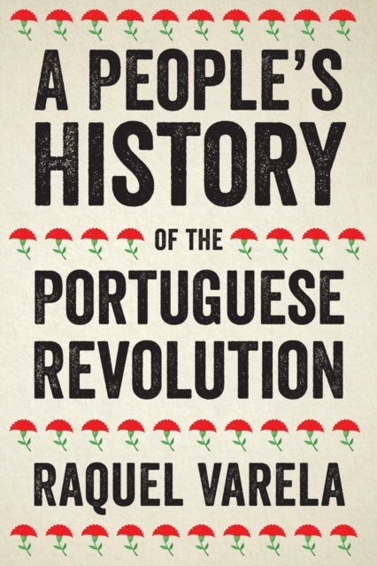 Bilde av A People&#039;s History Of The Portuguese Revolution Av Raquel Varela