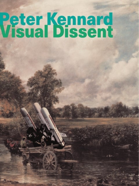 Peter Kennard - Visual Dissent