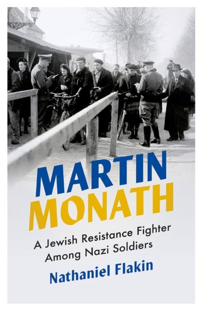 Martin Monath - A Jewish Resistance Fighter Among Nazi Soldiers