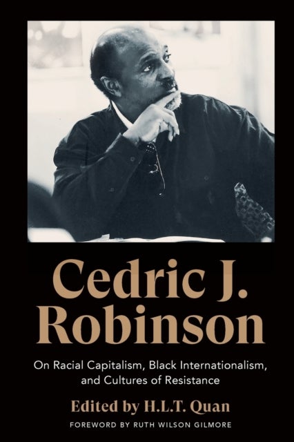Cedric J. Robinson - On Racial Capitalism, Black Internationalism, and Cultures of Resistance