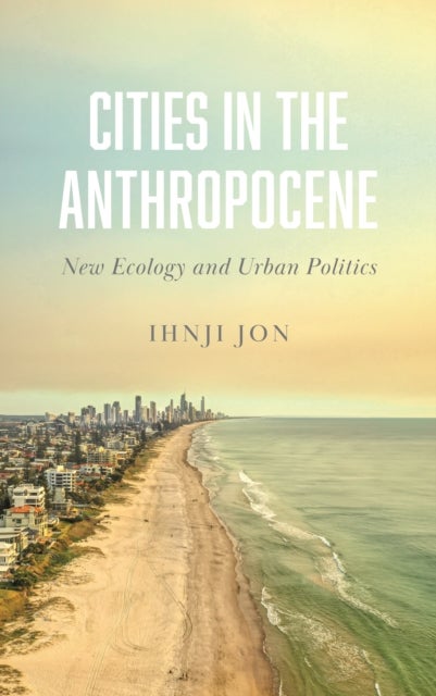 Cities in the Anthropocene - New Ecology and Urban Politics