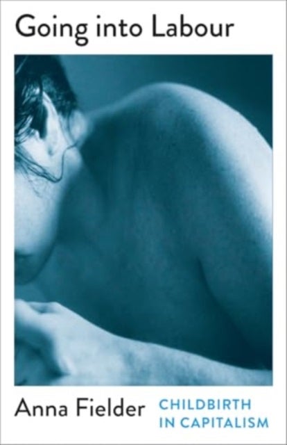 Going Into Labour - Childbirth In Capitalism