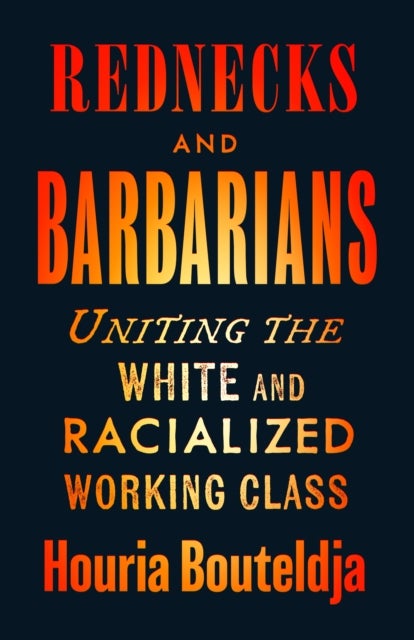 Rednecks and Barbarians - Uniting the White and Racialized Working Class
