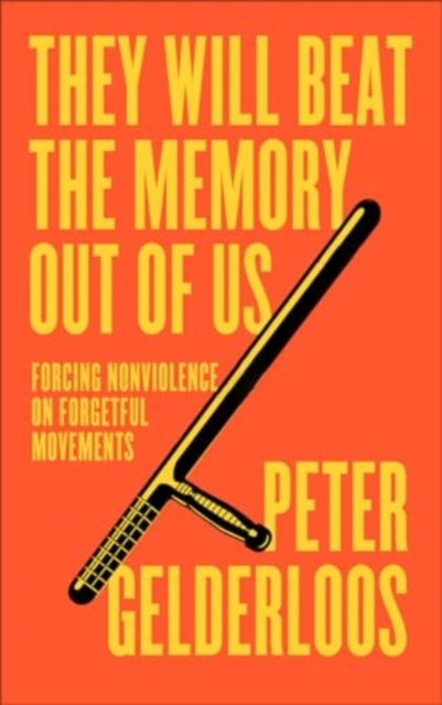 They Will Beat the Memory Out of Us - Forcing Nonviolence on Forgetful Movements