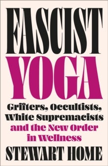 Fascist Yoga - Grifters, Occultists, White Supremacists, and the New Order In Wellness