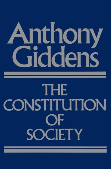 Bilde av The Constitution Of Society Av Anthony (london School Of Economics And Political Science) Giddens