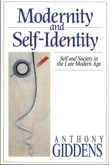 Modernity and Self-Identity - Self and Society in the Late Modern Age