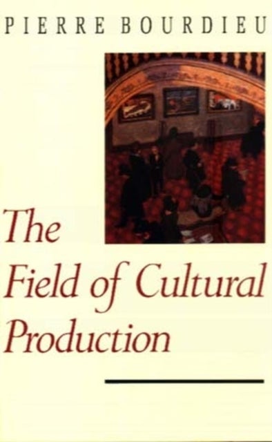 The Field of Cultural Production - Essays on Art and Literature