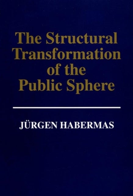 The Structural Transformation of the Public Sphere - An Inquiry Into a Category of Bourgeois Society