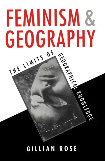Feminism and Geography - The Limits of Geographical Knowledge
