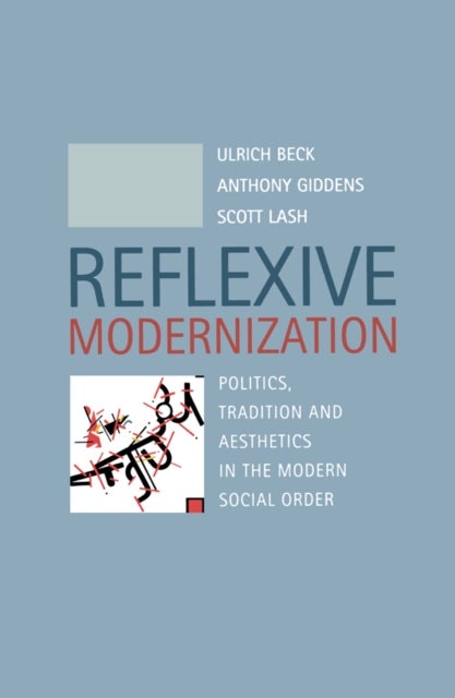 Bilde av Reflexive Modernization Av Ulrich (ludwig-maximillian University Of Munich) Beck, Anthony (london School Of Economics And Political Science) Giddens,