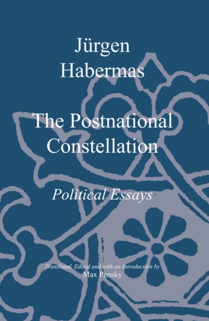 The Postnational Constellation - Political Essays