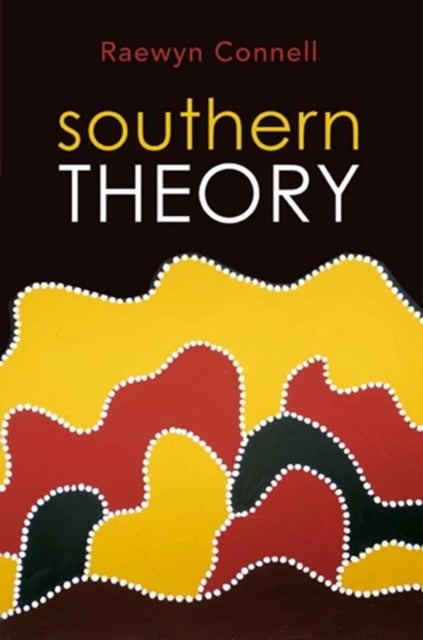 Southern Theory - Social Science And The Global Dynamics Of Knowledge