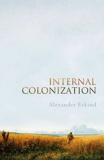 Bilde av Internal Colonization Av Alexander (king&#039;s College Cambridge) Etkind