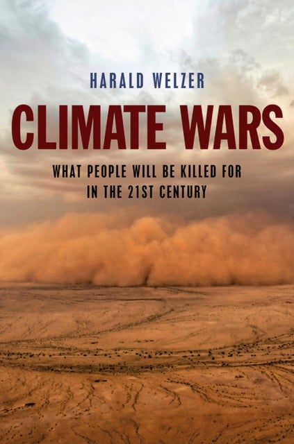 Climate Wars - What People Will Be Killed For in the 21st Century